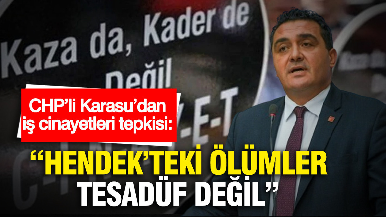CHP’li Ulaş Karasu’dan Hendek’teki İş Cinayetlerine Sert Tepki: “Ölümler Tesadüf Değil”