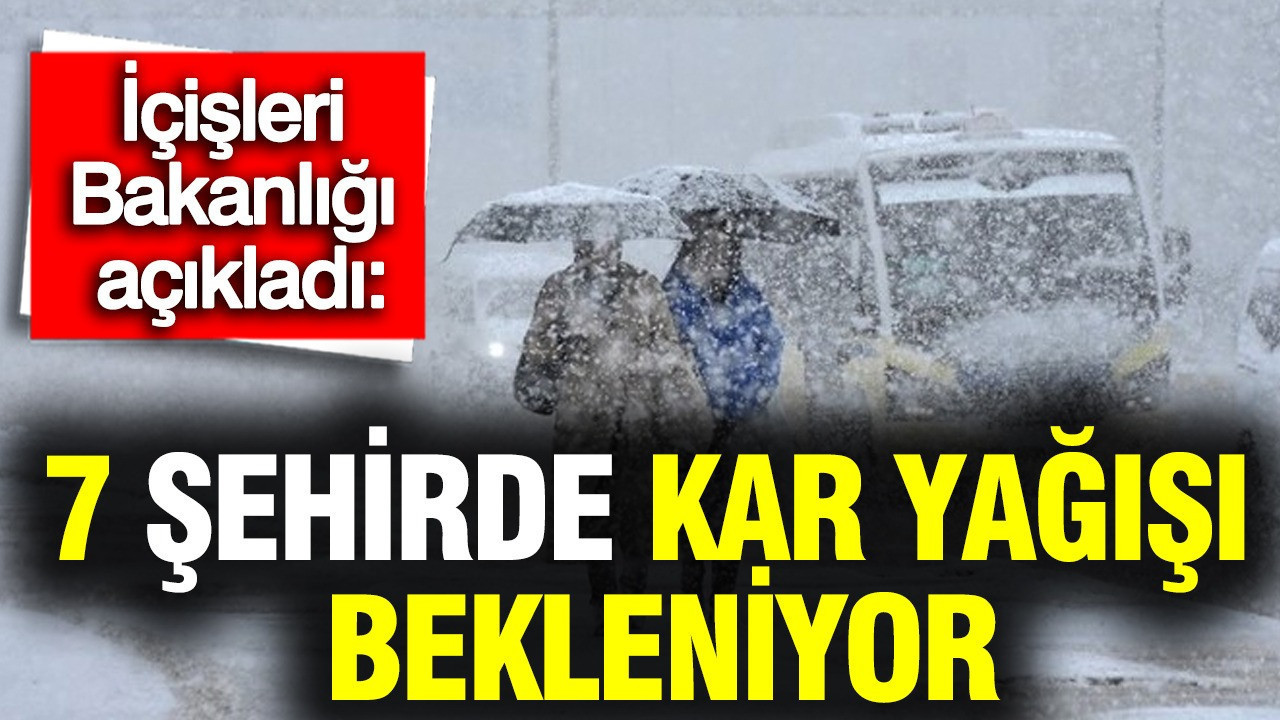 İçişleri Bakanlığı’ndan Kar Yağışı Uyarısı: 7 Şehir Dikkatli Olmalı